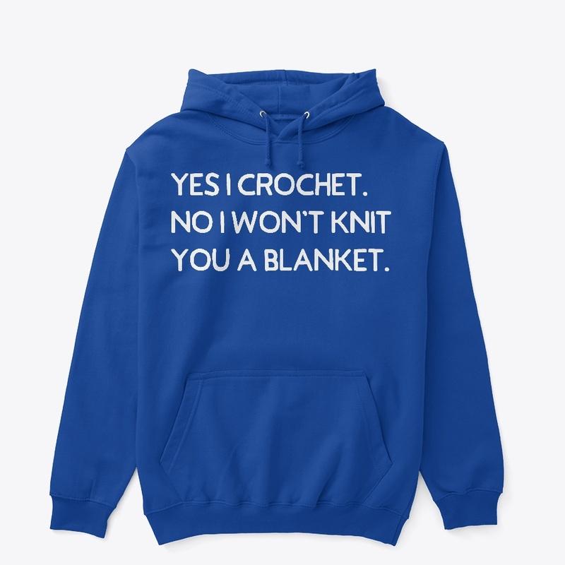 Yes I Crochet. I Won't Knit You Blanket